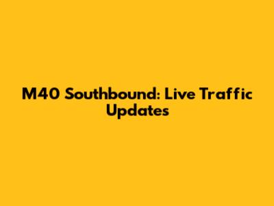 M40 Southbound: Live Traffic Updates
