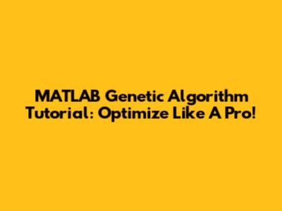 MATLAB Genetic Algorithm Tutorial: Optimize Like A Pro!