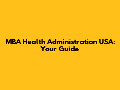 MBA Health Administration USA: Your Guide