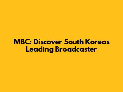 MBC: Discover South Korea's Leading Broadcaster