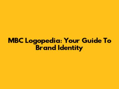 MBC Logopedia: Your Guide To Brand Identity