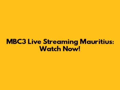 MBC3 Live Streaming Mauritius: Watch Now!