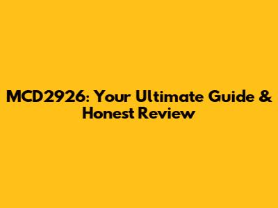 MCD2926: Your Ultimate Guide & Honest Review