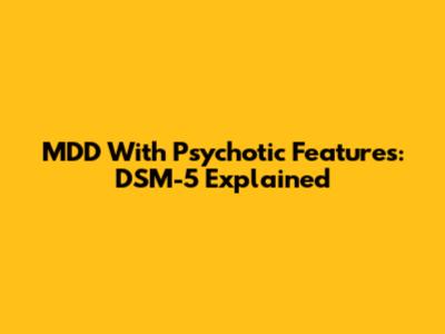 MDD With Psychotic Features: DSM-5 Explained