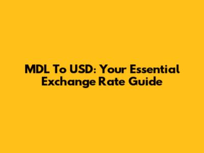 MDL To USD: Your Essential Exchange Rate Guide