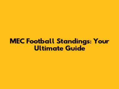 MEC Football Standings: Your Ultimate Guide