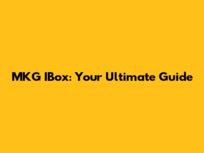MKG IBox: Your Ultimate Guide