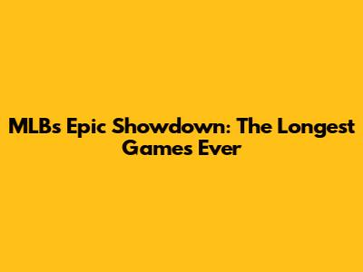 MLB's Epic Showdown: The Longest Games Ever