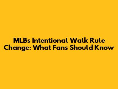 MLB's Intentional Walk Rule Change: What Fans Should Know