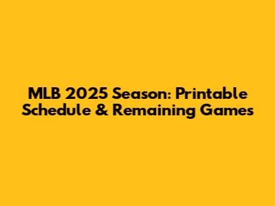 MLB 2025 Season: Printable Schedule & Remaining Games