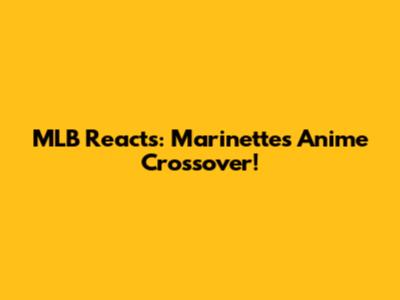MLB Reacts: Marinette's Anime Crossover!