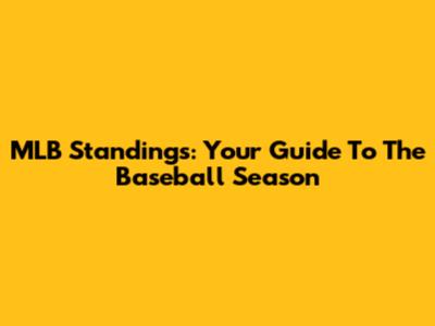 MLB Standings: Your Guide To The Baseball Season