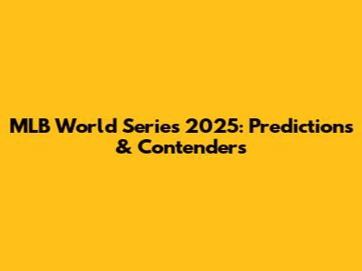 MLB World Series 2025: Predictions & Contenders