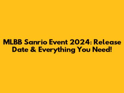 MLBB Sanrio Event 2024: Release Date & Everything You Need!