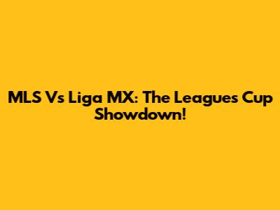 MLS Vs Liga MX: The Leagues Cup Showdown!