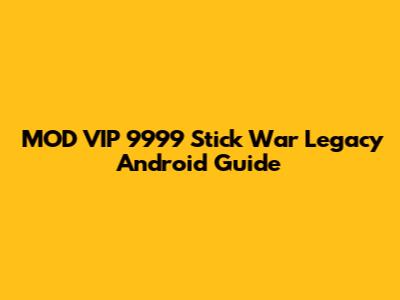MOD VIP 9999 Stick War Legacy Android Guide