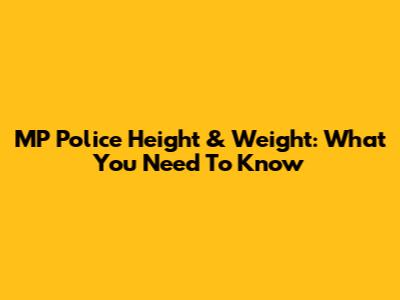MP Police Height & Weight: What You Need To Know
