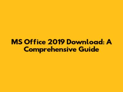 MS Office 2019 Download: A Comprehensive Guide
