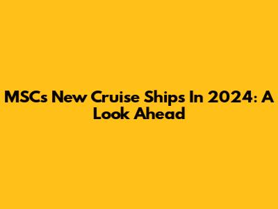 MSC's New Cruise Ships In 2024: A Look Ahead