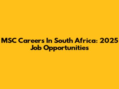 MSC Careers In South Africa: 2025 Job Opportunities