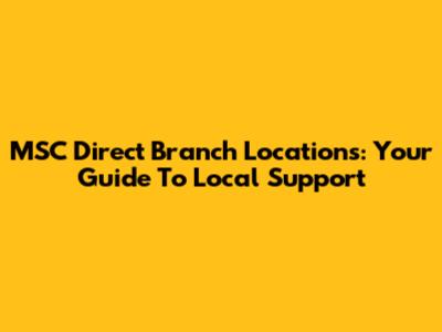 MSC Direct Branch Locations: Your Guide To Local Support