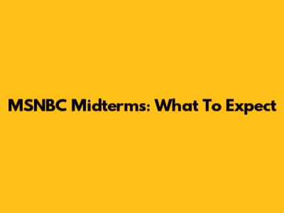 MSNBC Midterms: What To Expect