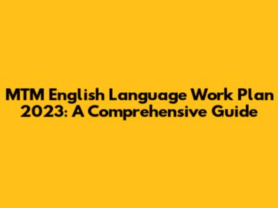 MTM English Language Work Plan 2023: A Comprehensive Guide