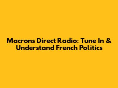 Macron's Direct Radio: Tune In & Understand French Politics