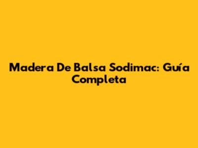 Madera De Balsa Sodimac: Guía Completa