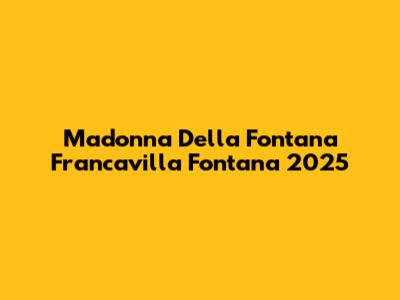 Madonna Della Fontana Francavilla Fontana 2025