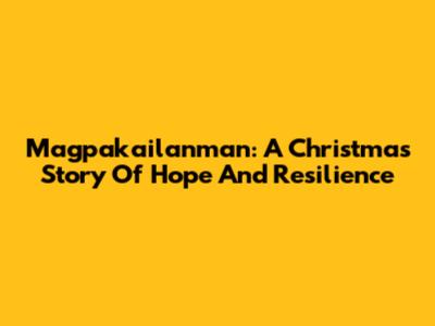 Magpakailanman: A Christmas Story Of Hope And Resilience