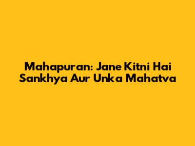 Mahapuran: Jane Kitni Hai Sankhya Aur Unka Mahatva