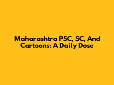 Maharashtra PSC, SC, And Cartoons: A Daily Dose