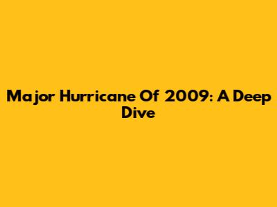 Major Hurricane Of 2009: A Deep Dive