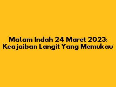 Malam Indah 24 Maret 2023: Keajaiban Langit Yang Memukau