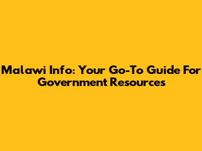 Malawi Info: Your Go-To Guide For Government Resources
