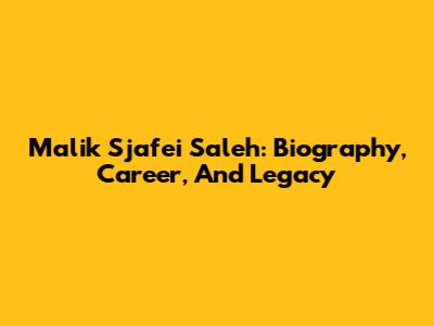 Malik Sjafei Saleh: Biography, Career, And Legacy