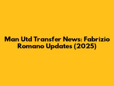 Man Utd Transfer News: Fabrizio Romano Updates (2025)