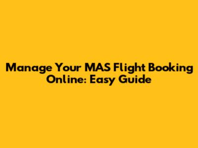 Manage Your MAS Flight Booking Online: Easy Guide