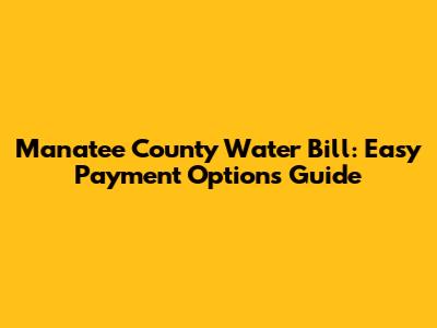 Manatee County Water Bill: Easy Payment Options Guide