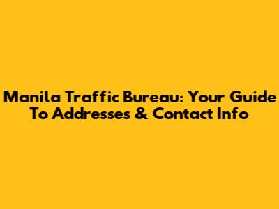 Manila Traffic Bureau: Your Guide To Addresses & Contact Info
