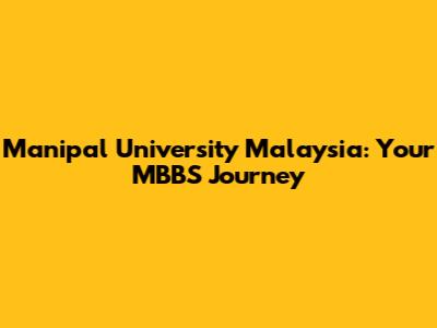 Manipal University Malaysia: Your MBBS Journey