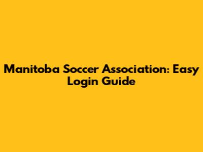 Manitoba Soccer Association: Easy Login Guide
