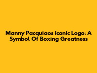 Manny Pacquiao's Iconic Logo: A Symbol Of Boxing Greatness