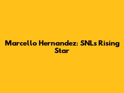 Marcello Hernandez: SNL's Rising Star