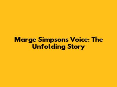 Marge Simpson's Voice: The Unfolding Story