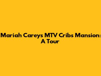 Mariah Carey's MTV Cribs Mansion: A Tour