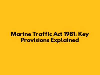 Marine Traffic Act 1981: Key Provisions Explained