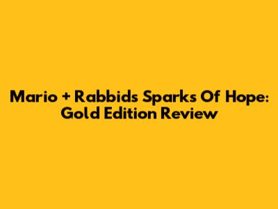 Mario + Rabbids Sparks Of Hope: Gold Edition Review