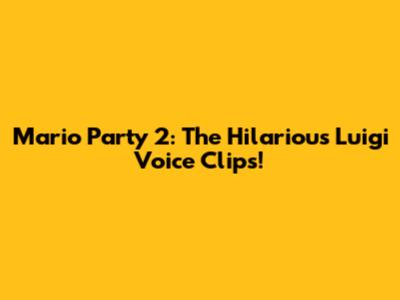 Mario Party 2: The Hilarious Luigi Voice Clips!